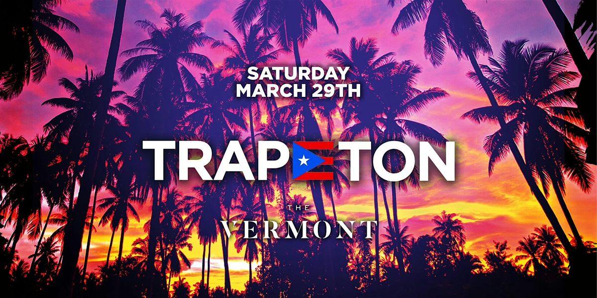 TRAPETON PARTY @ THE VERMONT \/\/ HIP-HOP & REGGAETON \/\/ $5 BEFORE 10PM