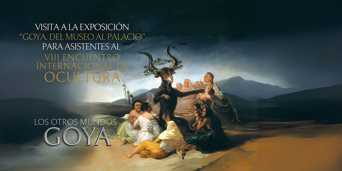 VIII encuentro OCULTURA. Visita exposici\u00f3n 'GOYA. DEL MUSEO AL PALACIO'