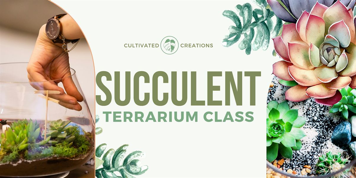 Succulent Terrarium Workshop