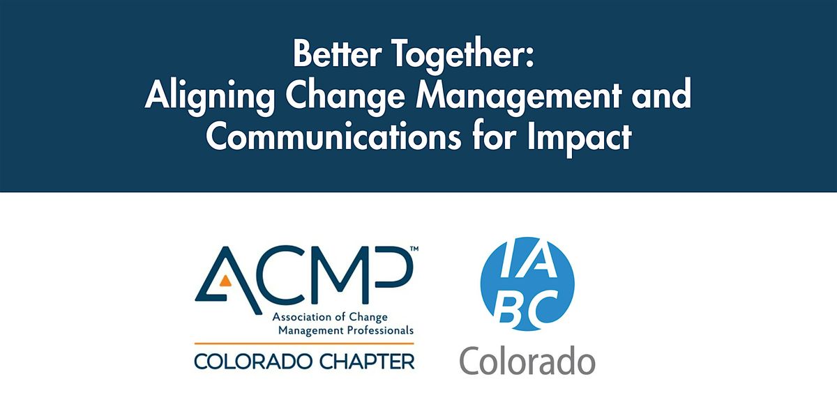 Better Together: Aligning Change Management and Communications for Impact