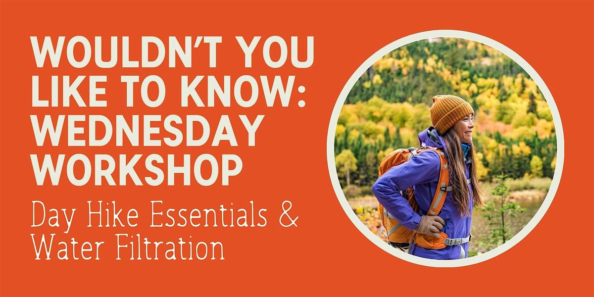 Wouldn't You Like to Know Wednesday Workshop: Day Hike Essentials