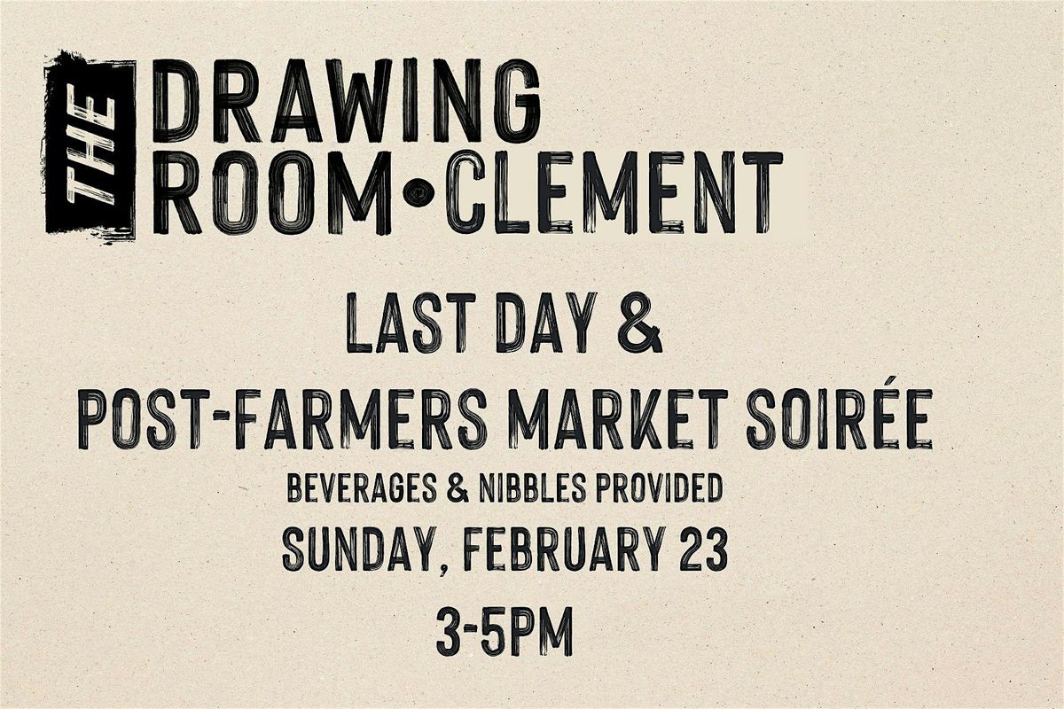 Post-Farmers Market Soir\u00e9e: The Drawing Room Last Day