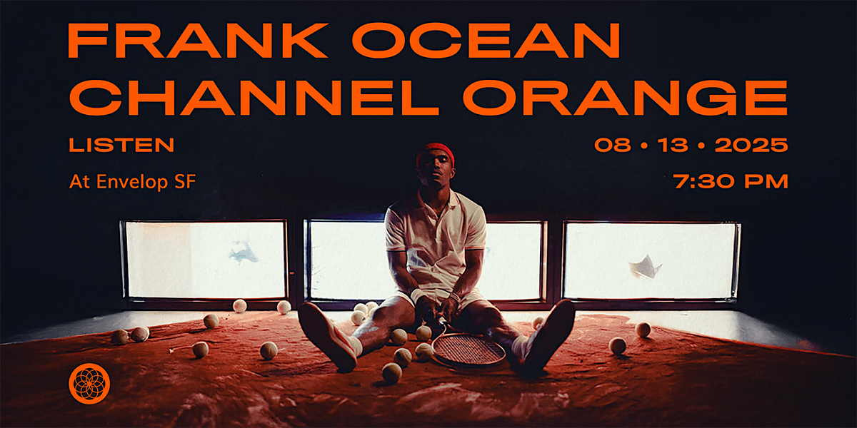 Frank Ocean - Channel ORANGE : LISTEN | Envelop SF (7:30pm)