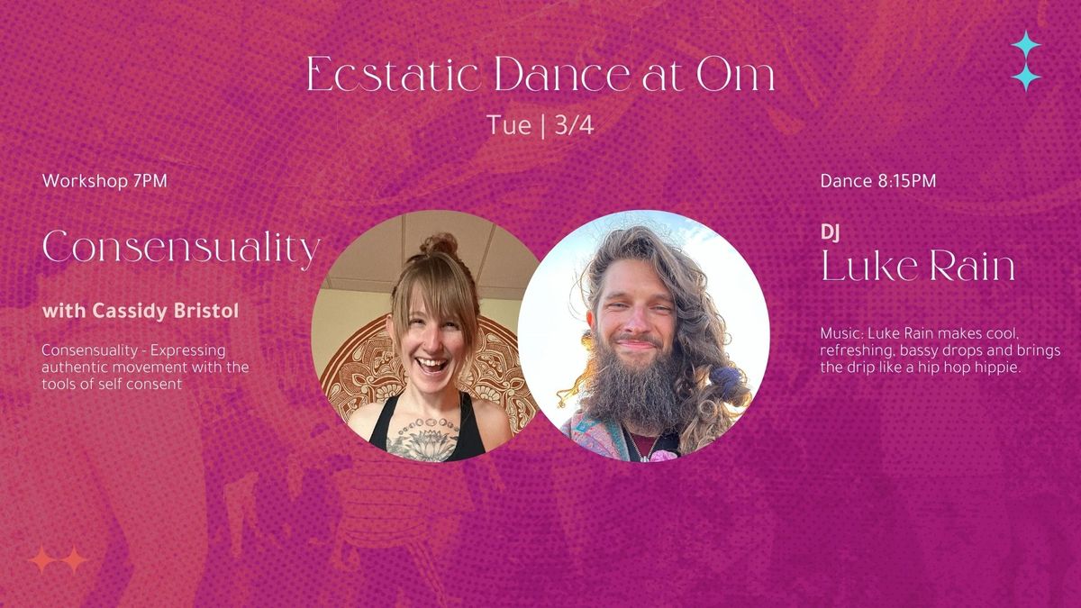 Ecstatic Dance: Trials and Triumphs w\/ Luke Rain; Workshop: Consensuality w\/ Cassidy Bristol