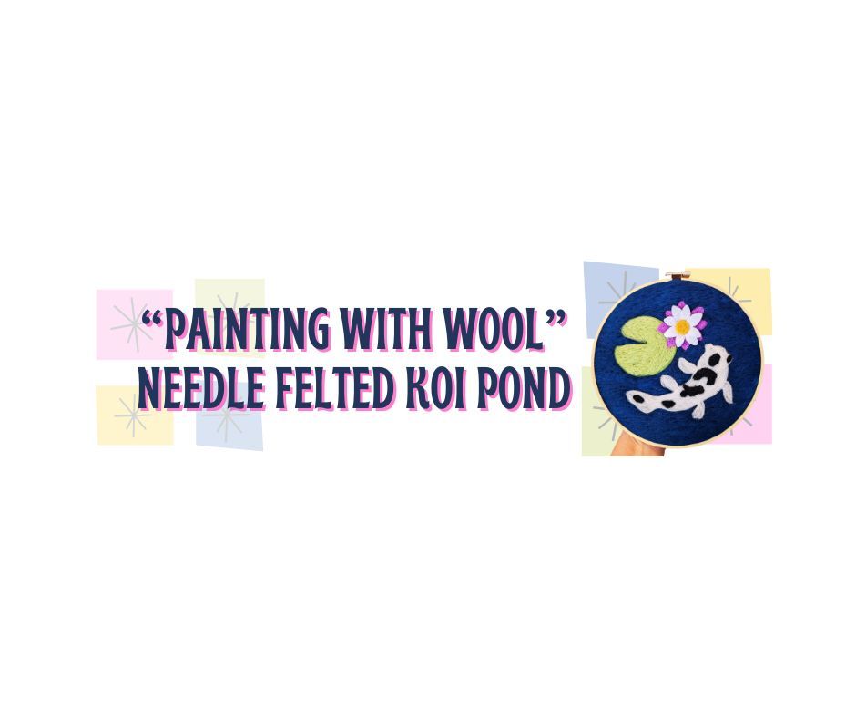 "Painting with Wool" - Needle Felt a Koi Pond