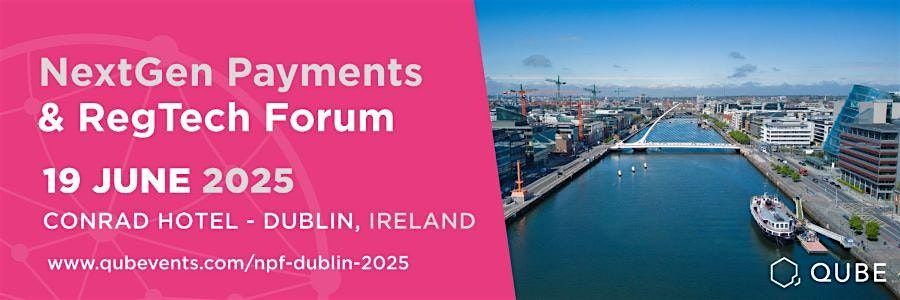 NextGen Payments & RegTech Forum - Dublin, Ireland