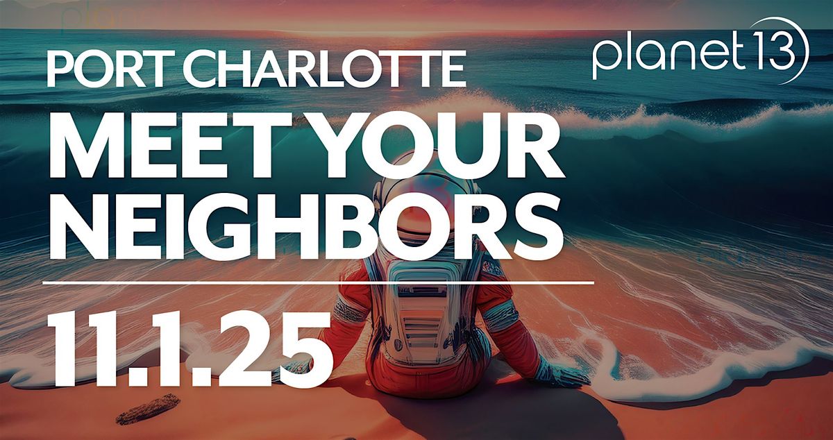Meet Your Neighbors - Planet 13 Port Charlotte