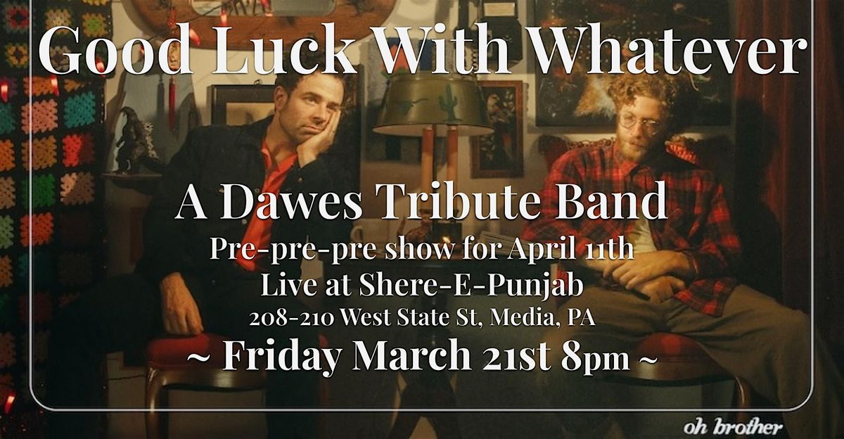 Good Luck With Whatever: A Dawes Tribute Band @ Punjab Live Media