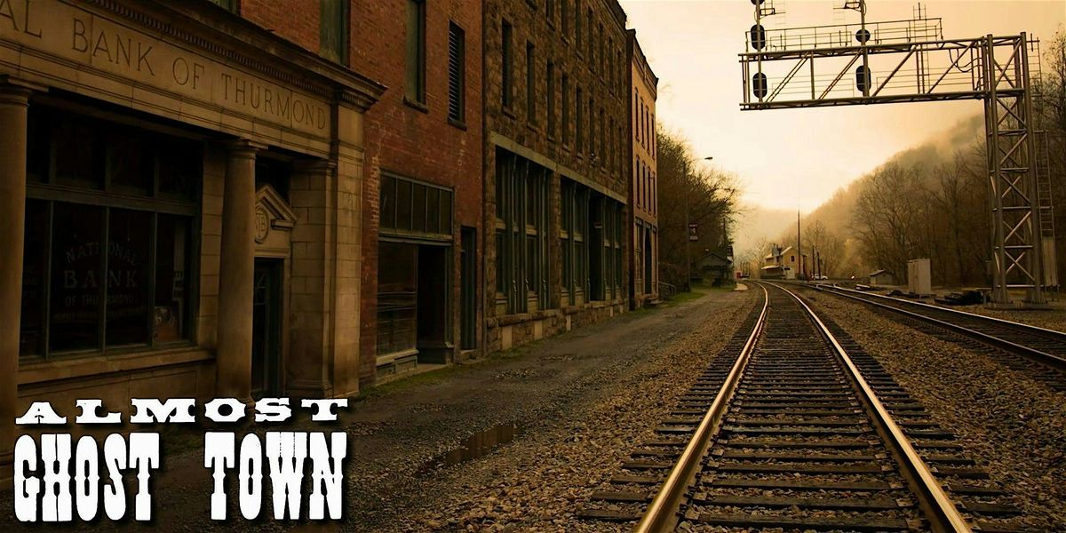 "Almost Ghost Town" \u2013 Thurmond, WV: Work-in-Progress Screening + Fundraiser