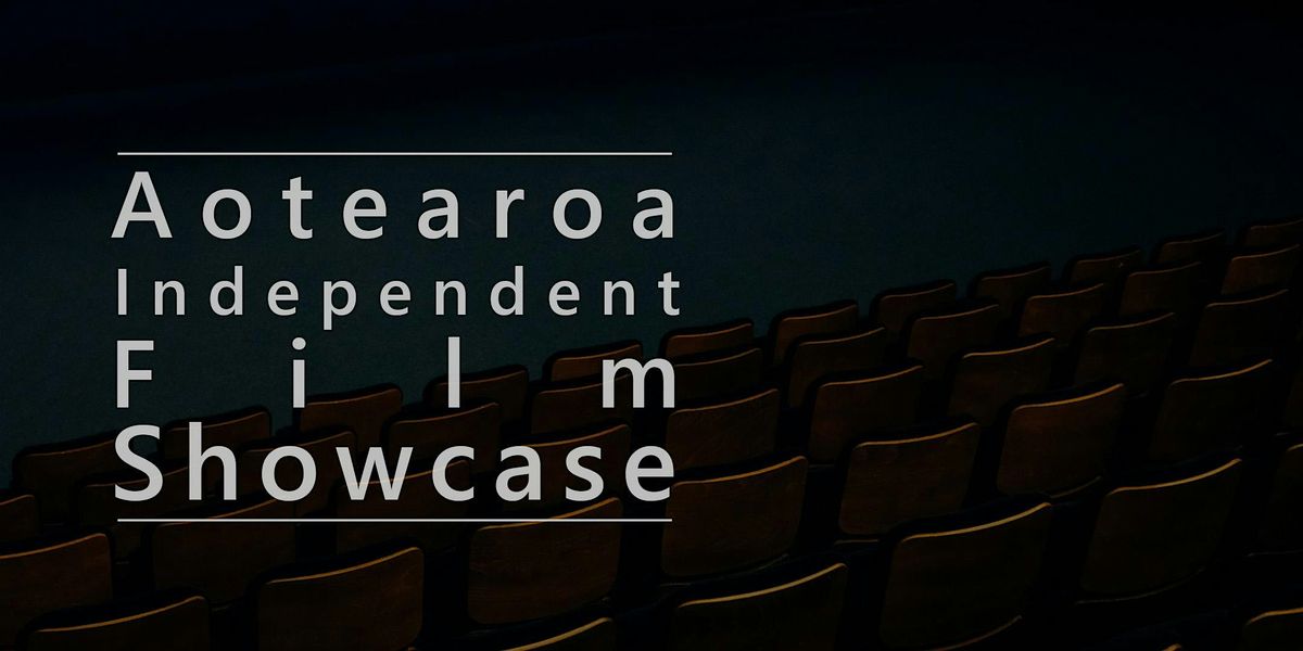 The 6th Aotearoa Independent Film Showcase