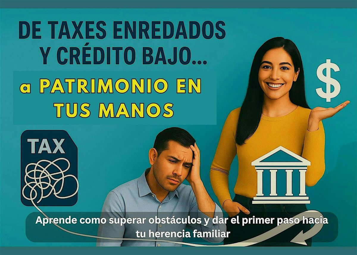 De Taxes enredados y Cr\u00e9dito bajo..... A Patrimonio en tus manos.