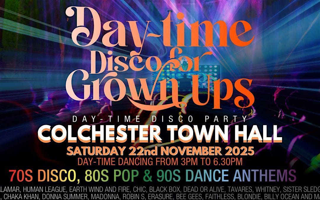 Colchester DAY-TIME Disco for Grown ups 70s 80s 90s Party
