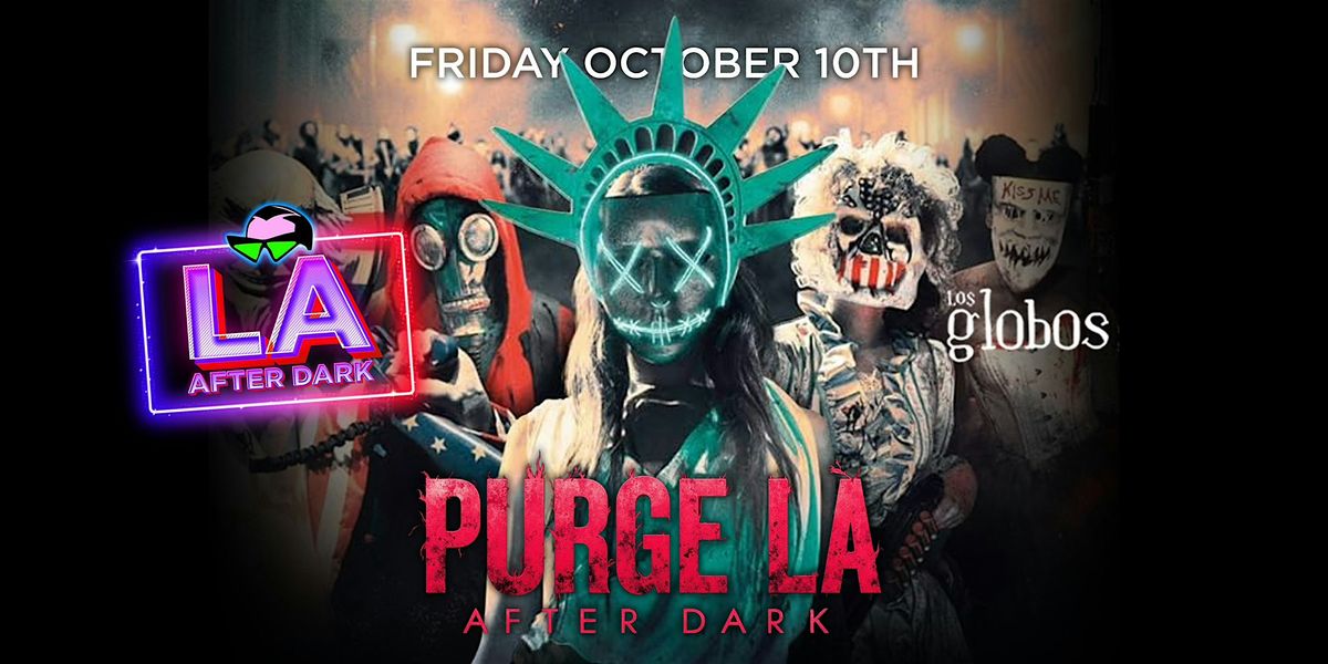 PURGE LA AFTERDARK @ LOS GLOBOS 18+ \/ EVERYONE FREE B4 12 AM PM W\/RSVP