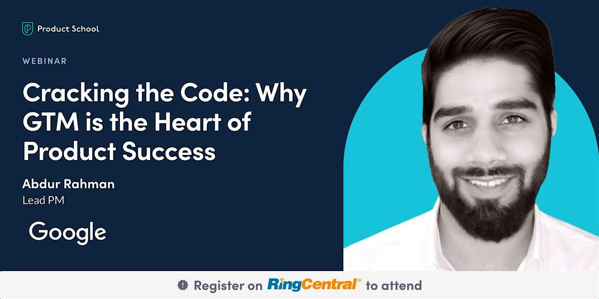 Cracking the Code: Why GTM is the Heart of Product Success | Google Lead PM