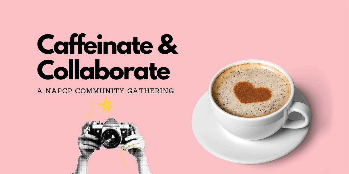 Caffeinate & Collaborate: A NAPCP Community Gathering