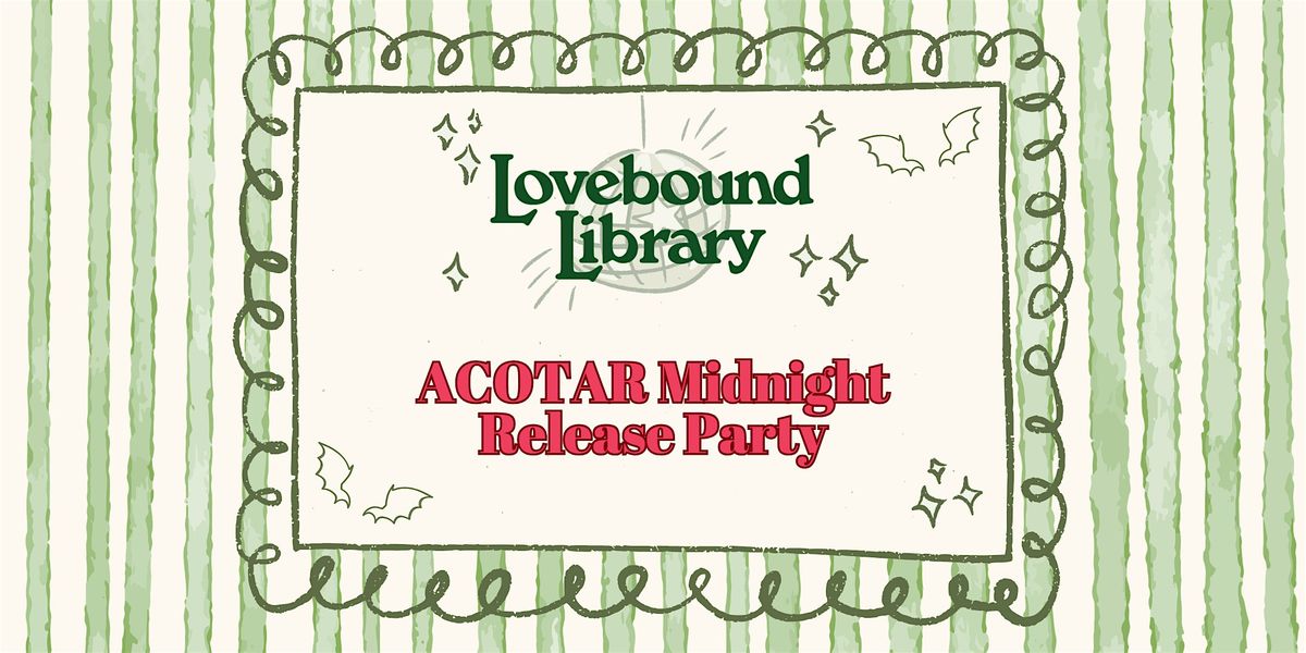 A Court of Thorns & Roses Book 6 Release with Lovebound Library (21+)