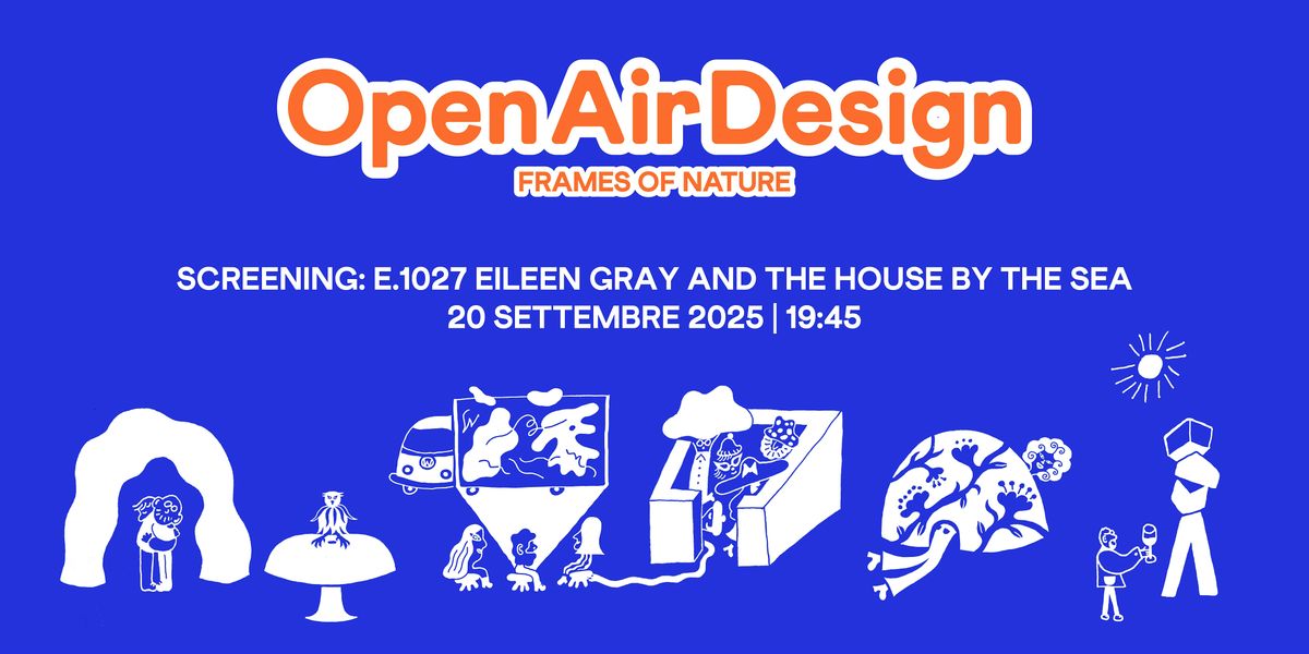 OPEN AIR DESIGN SCREENING: E.1027 EILEEN GRAY AND THE HOUSE BY THE SEA