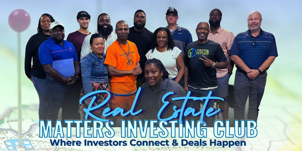 Real Estate Matters Investing Club Monthly Meetup