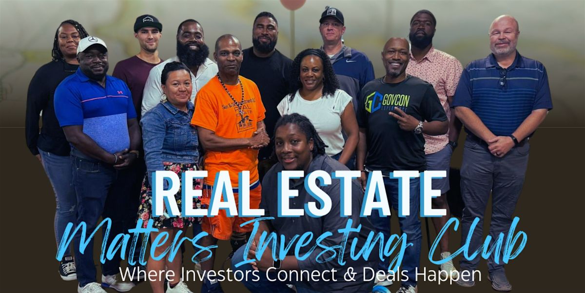 Real Estate Matters Investing Club Monthly Meetup