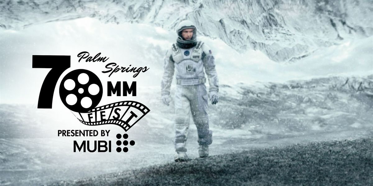 Palm Springs 70MM Fest - Interstellar, Presented by MUBI