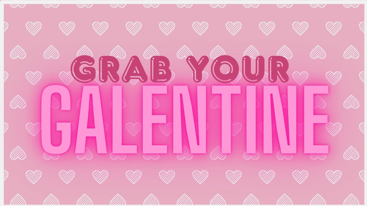 Grab Your Galentine!