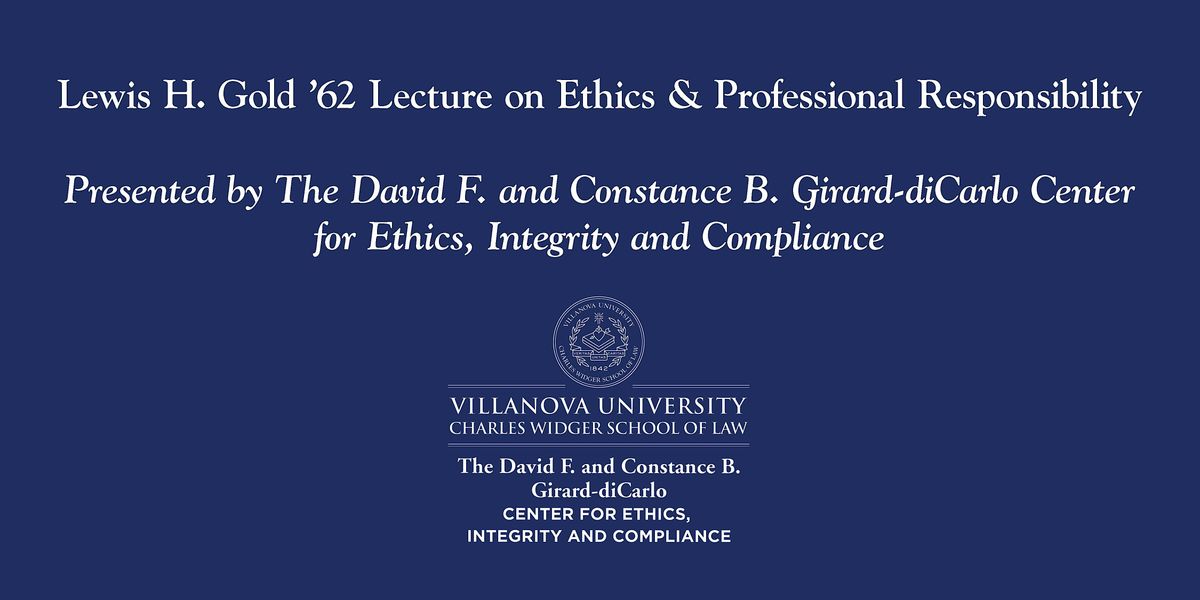 Lewis H. Gold \u201962 Lecture on Ethics & Professional Responsibility