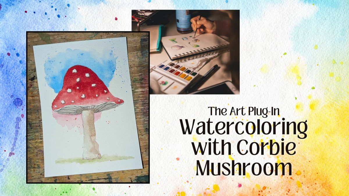 Watercoloring with Guest Instructor - Corbie - Mushroom