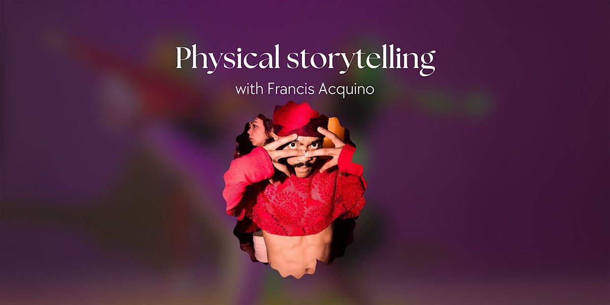 Physical storytelling with Francis Acquino