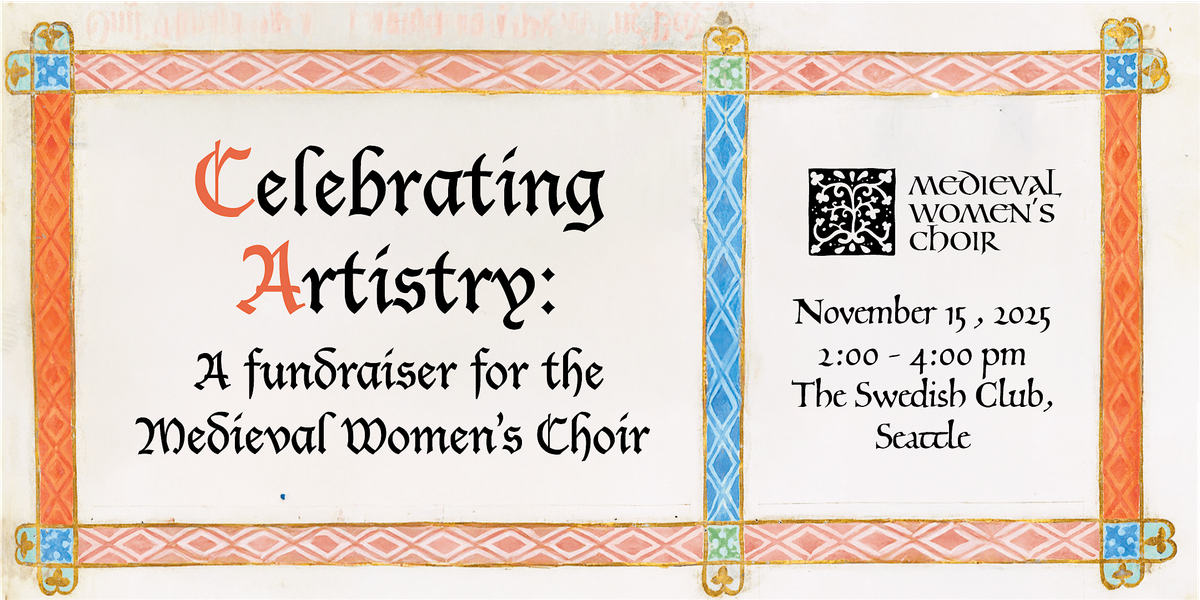 Celebrating Artistry: A fundraiser for the Medieval Women's Choir