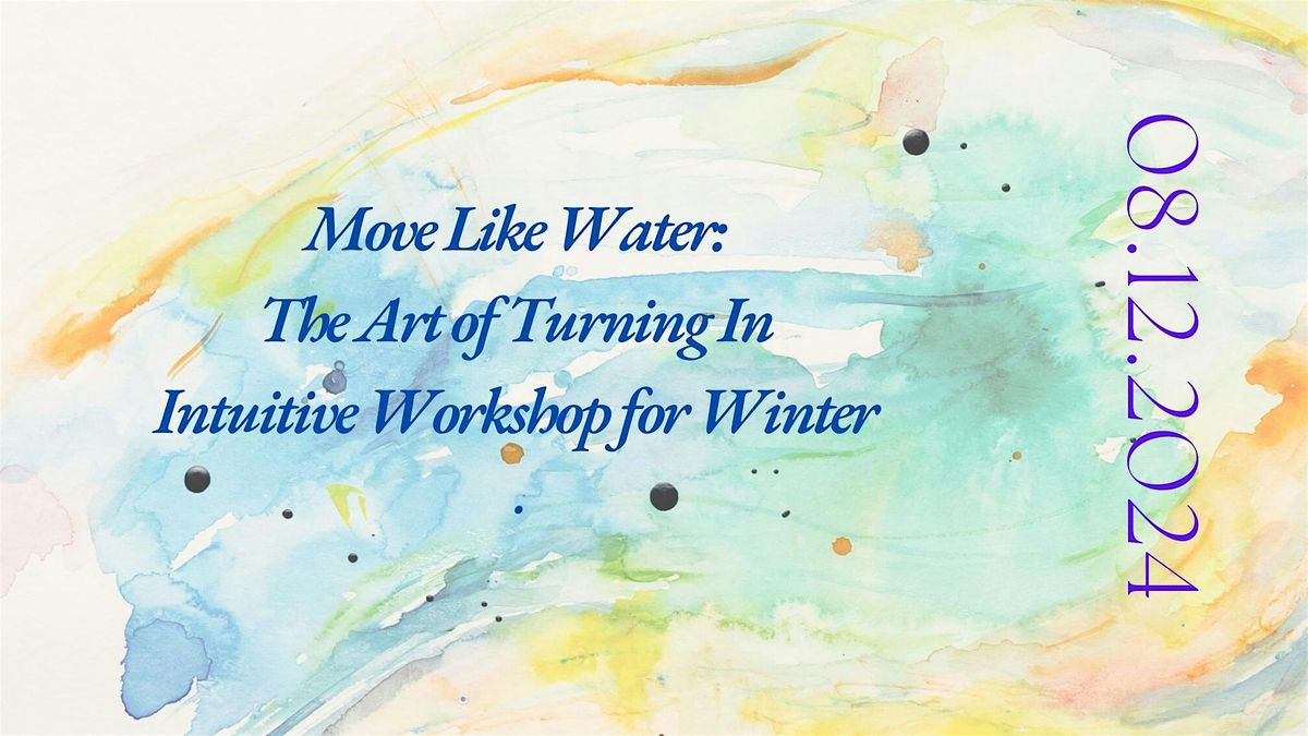 INTUITIVE WORKSHOP: MOVE LIKE WATER-THE ART OF TURNING IN