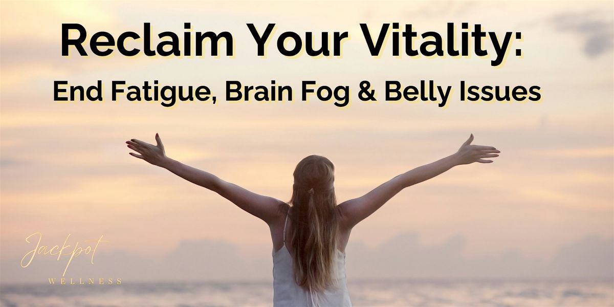 Reclaim Your Vitality: End Fatigue, Brain Fog & Belly Issues