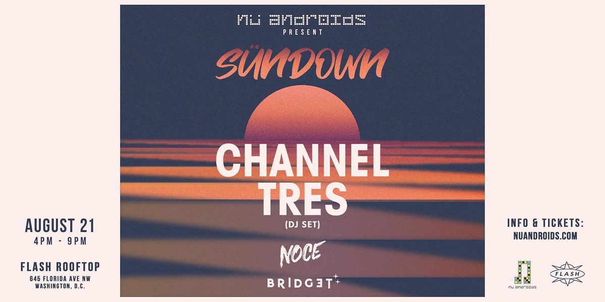 N\u00fc Androids Presents S\u00fcnDown: Channel Tres DJ Set (21+)
