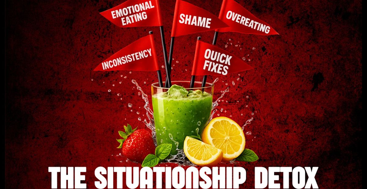 The Situationship Detox: Breaking Health Red Flags Through Faith & Fitness