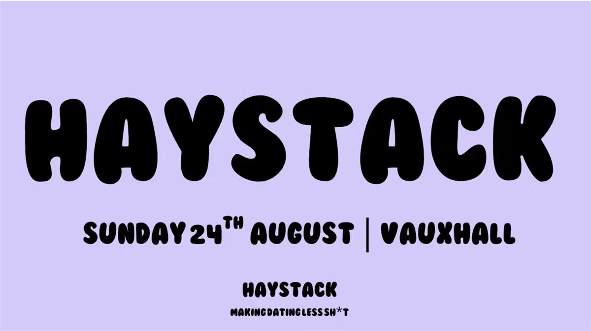 HAYSTACK DATING | VAUXHALL | SUNDAY 24TH AUGUST