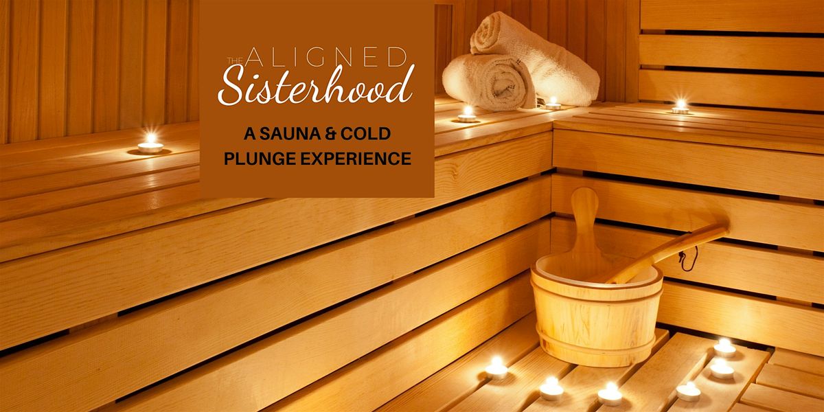 The Aligned Sisterhood - A Sauna and Cold Plunge Experience