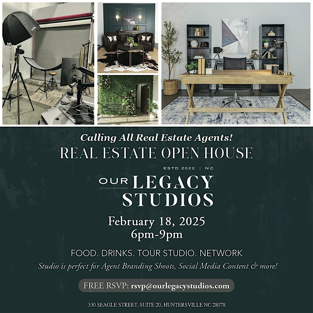 REAL ESTATE OPEN HOUSE @ OUR LEGACY STUDIOS