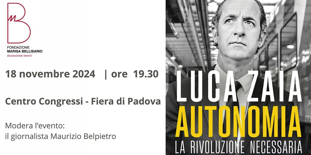 Presentazione del libro di Luca Zaia "AUTONOMIA. Rivoluzione Necessaria"