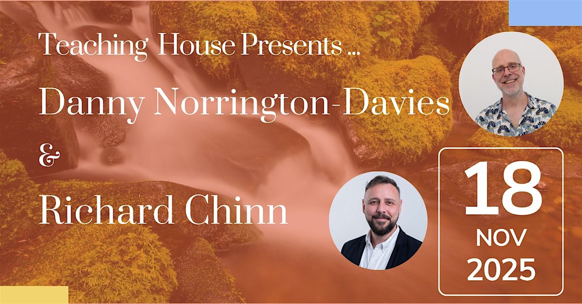 Teaching House Presents Richard Chinn and Danny Norrington-Davies