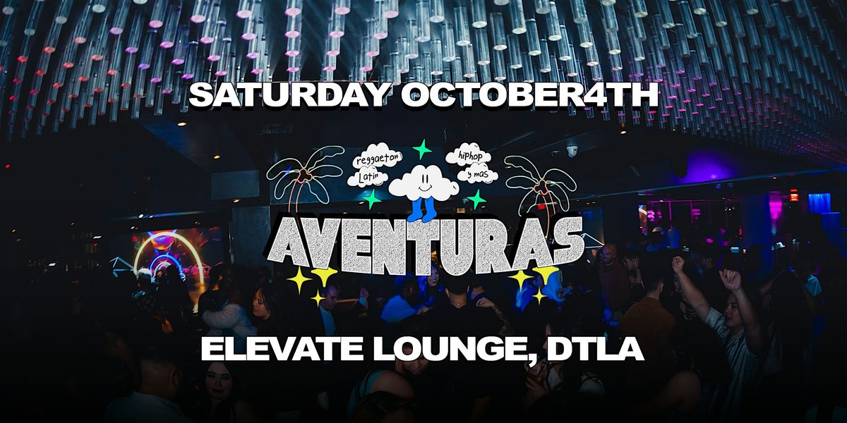 Aventuras Reggaeton & Hip-Hop Party @ Elevate Lounge DTLA!