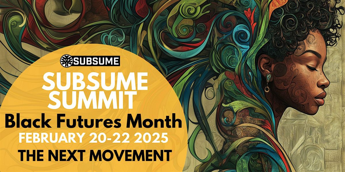 SUBSUME SUMMIT - BLACK FUTURES MONTH 2025 - The Next Movement