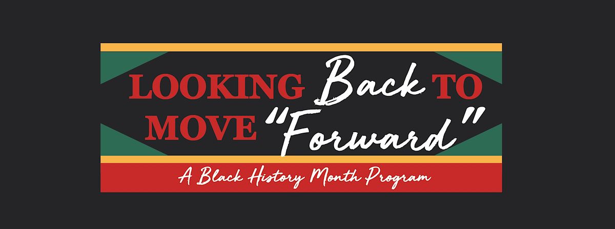 "Looking Back to Move Forward"- A Black History Month Program