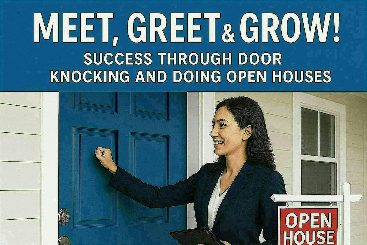 MEET. GREET. & GROW! Success through Door Knocking & Open Houses