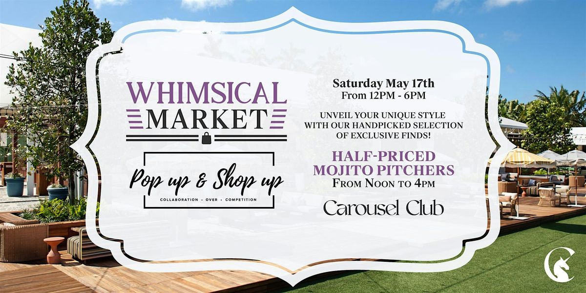 Whimsical Market Hosted By Pop Up & Shop Up at Carousel Club