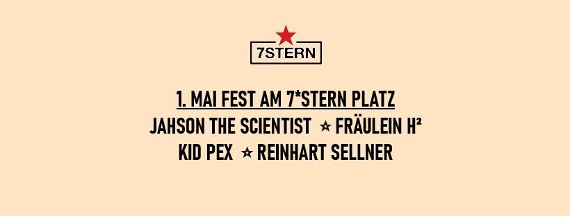 1. Mai Fest am 7*Stern Platz (Live: Jahson the Scientist, FR\u00c4ULEIN H\u00b2, KID PEX, Reinhart Sellner)