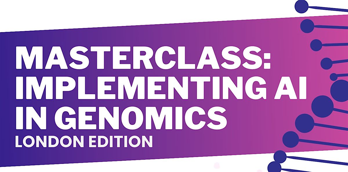 London Masterclass: Implementing AI in Genomics