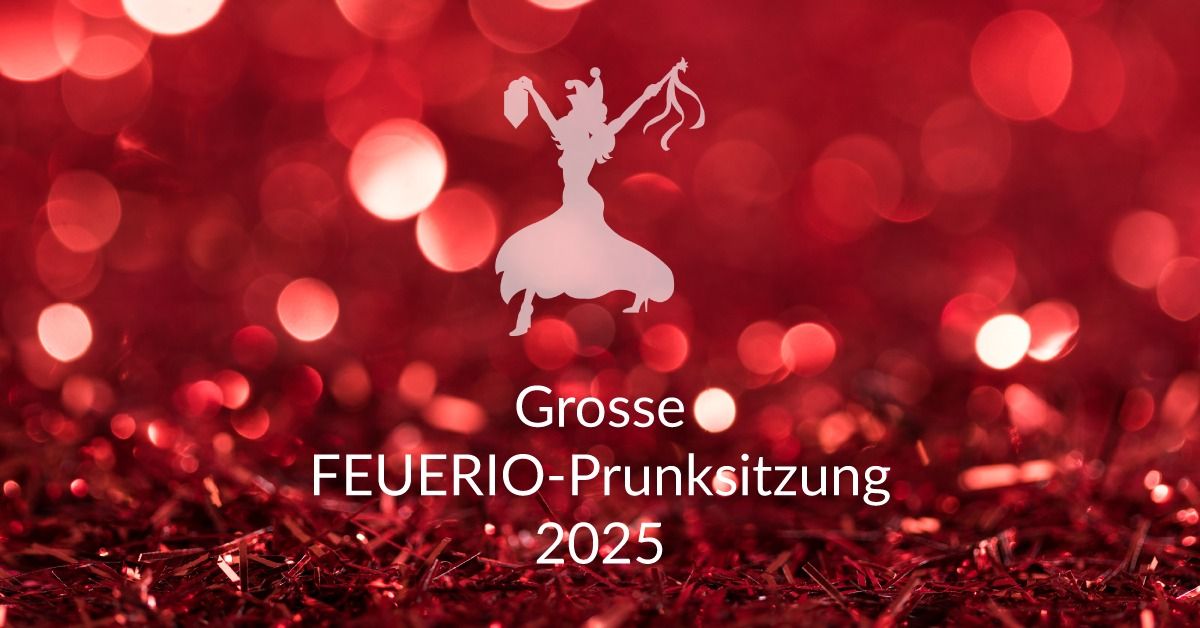 Gro\u00dfe FEUERIO-Prunksitzung 2025