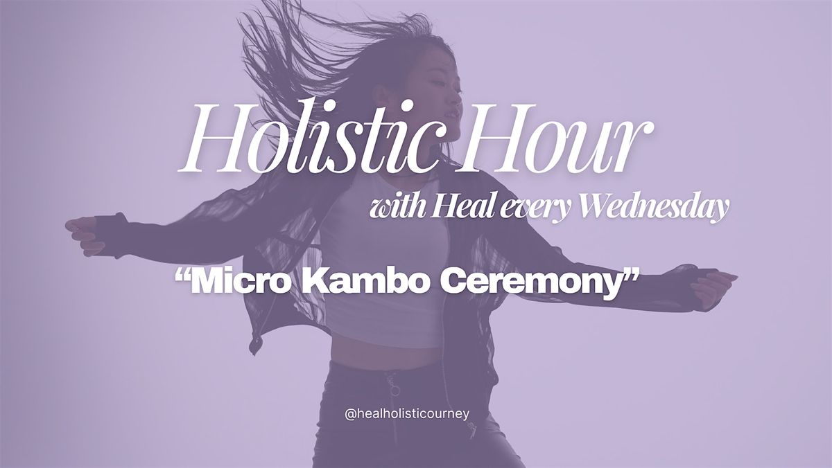 Holistic Hour W\/ Heal: Micro Kambo Ceremony