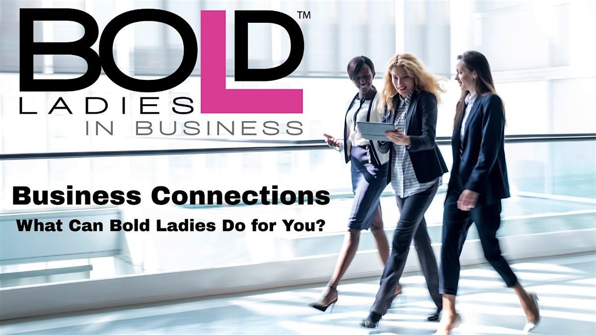 Bold Ladies Business Connections-What can Bold Ladies do for you?