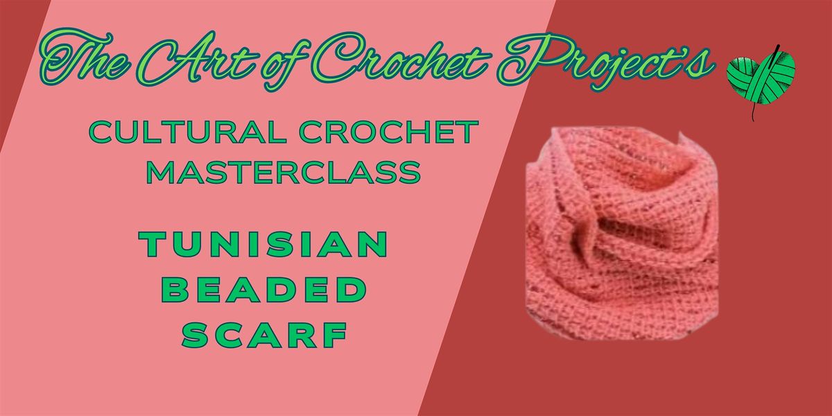 Cultural Crochet Masterclass - Tunisian Beaded Scarf