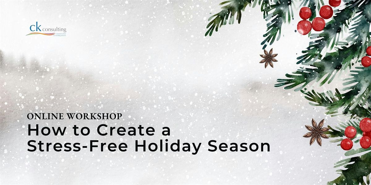 Create a Stress-Free Holiday Season (Workshop)